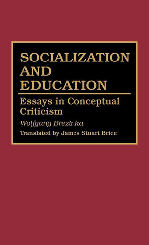 Socialization And Education: Essays In Conceptual Criticism (Contributions To The Study Of Education)