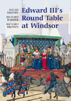 Edward III's Round Table at Windsor: The House of the Round Table and the Windsor Festival of 1344 (Arthurian Studies, 68) (Volu,Used