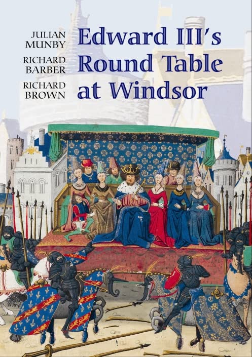 Edward III's Round Table at Windsor: The House of the Round Table and the Windsor Festival of 1344 (Arthurian Studies, 68) (Volu,Used