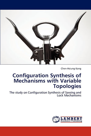 Configuration Synthesis of Mechanisms with Variable Topologies: The study on Configuration Synthesis of Sawing and Lock Mechanis,Used
