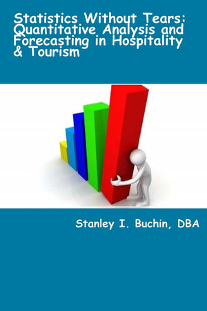 Statistics Without Tears: Quantitative Analysis and Forecasting in Hospitality & Tourism,Used