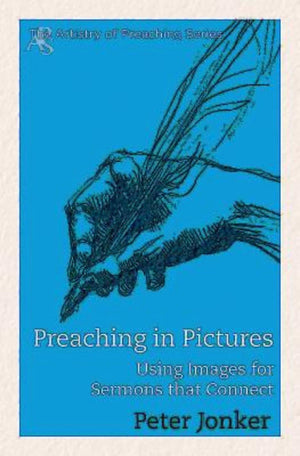 Preaching in Pictures: Using Images for Sermons That Connect (The Artistry of Preaching),Used