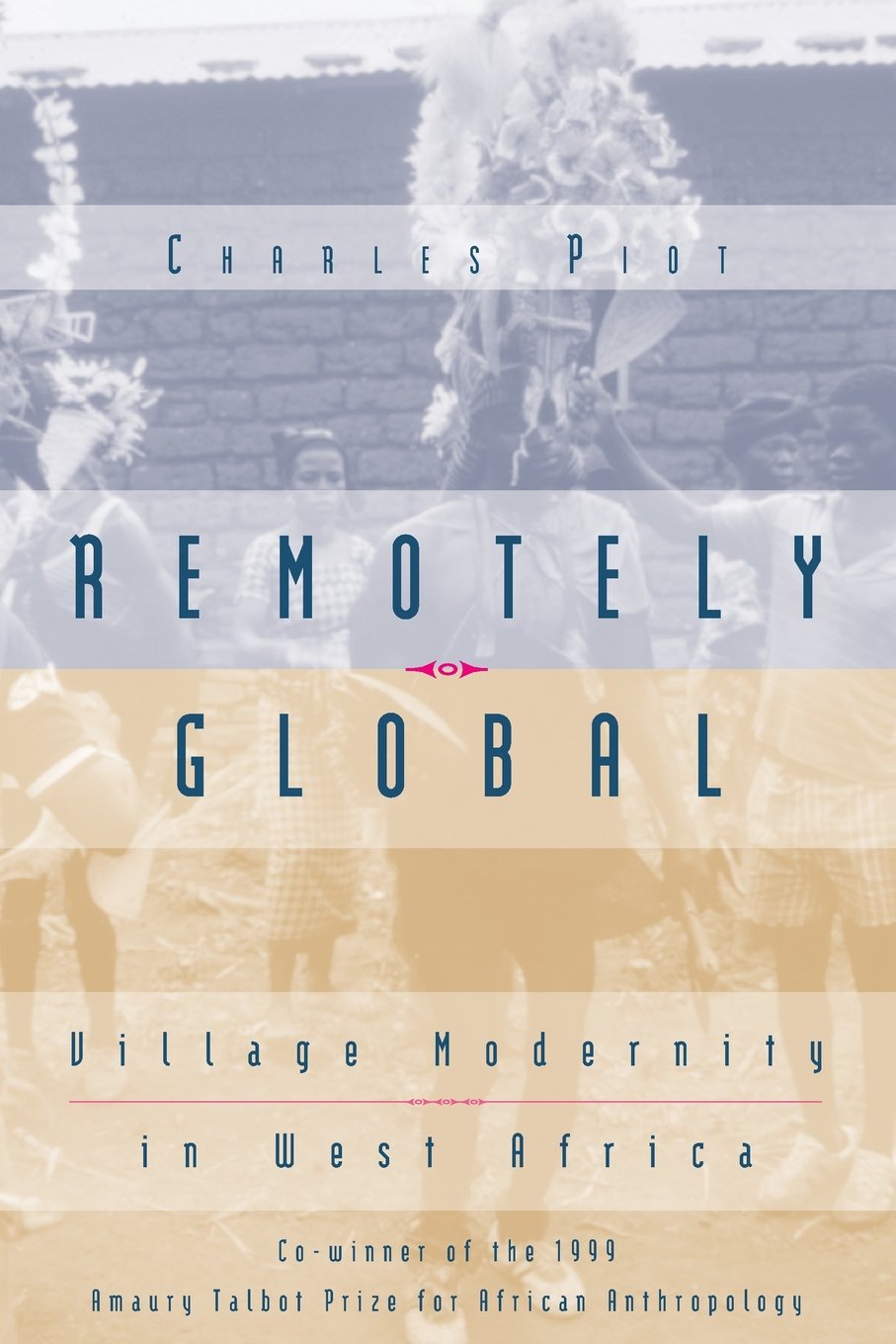 Remotely Global: Village Modernity in West Africa,New
