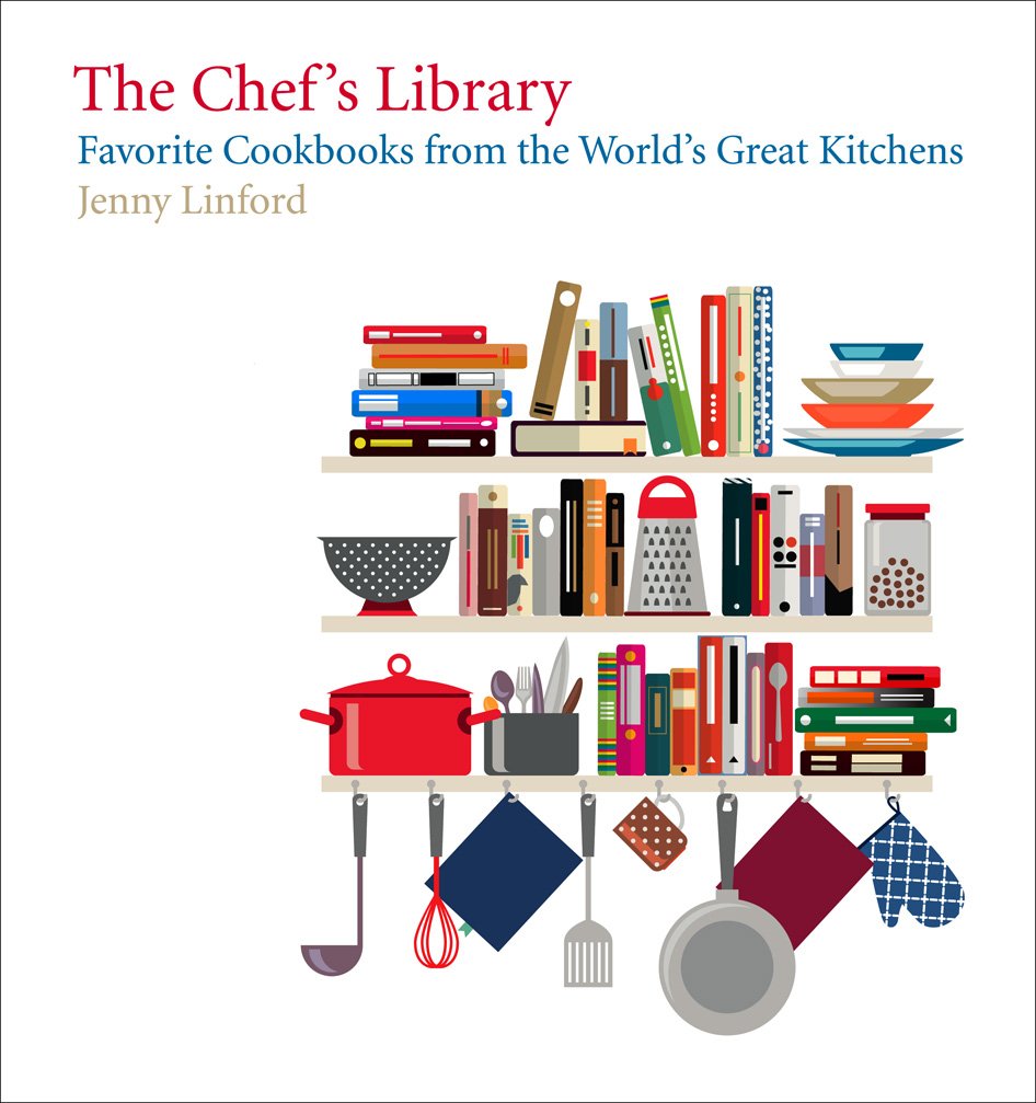 The Chef'S Library: Favorite Cookbooks From The World'S Great Kitchens