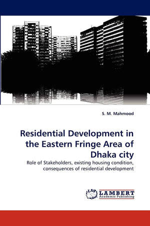 Residential Development in the Eastern Fringe Area of Dhaka city: Role of Stakeholders, existing housing condition, consequences,Used