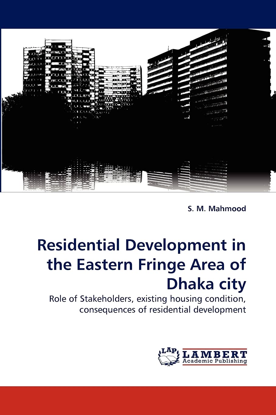 Residential Development in the Eastern Fringe Area of Dhaka city: Role of Stakeholders, existing housing condition, consequences,Used