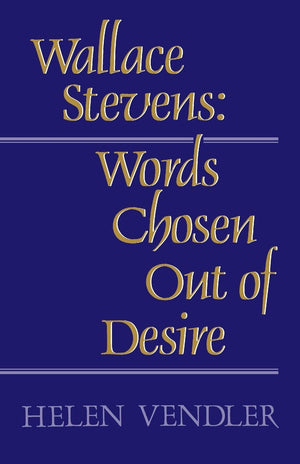 Wallace Stevens: Words Chosen Out of Desire,New