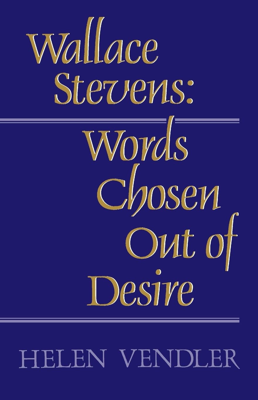 Wallace Stevens: Words Chosen Out of Desire,New