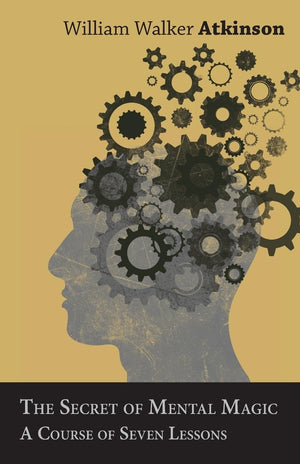 The Secret Of Mental Magic  A Course Of Seven Lessons,Used