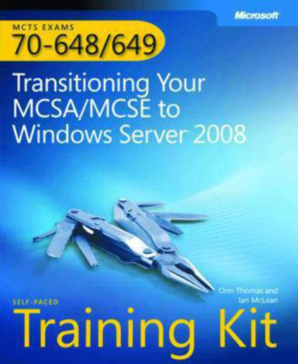 MCTS SelfPaced Training Kit (Exams 70648 & 70649): Transitioning Your MCSA/MCSE to Windows Server 2008,New