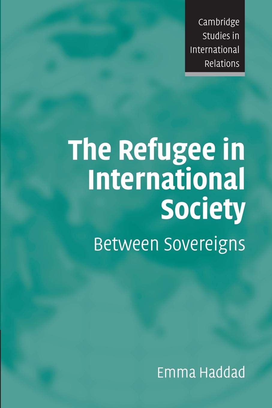 The Refugee in International Society: Between Sovereigns (Cambridge Studies in International Relations, Series Number 106),Used
