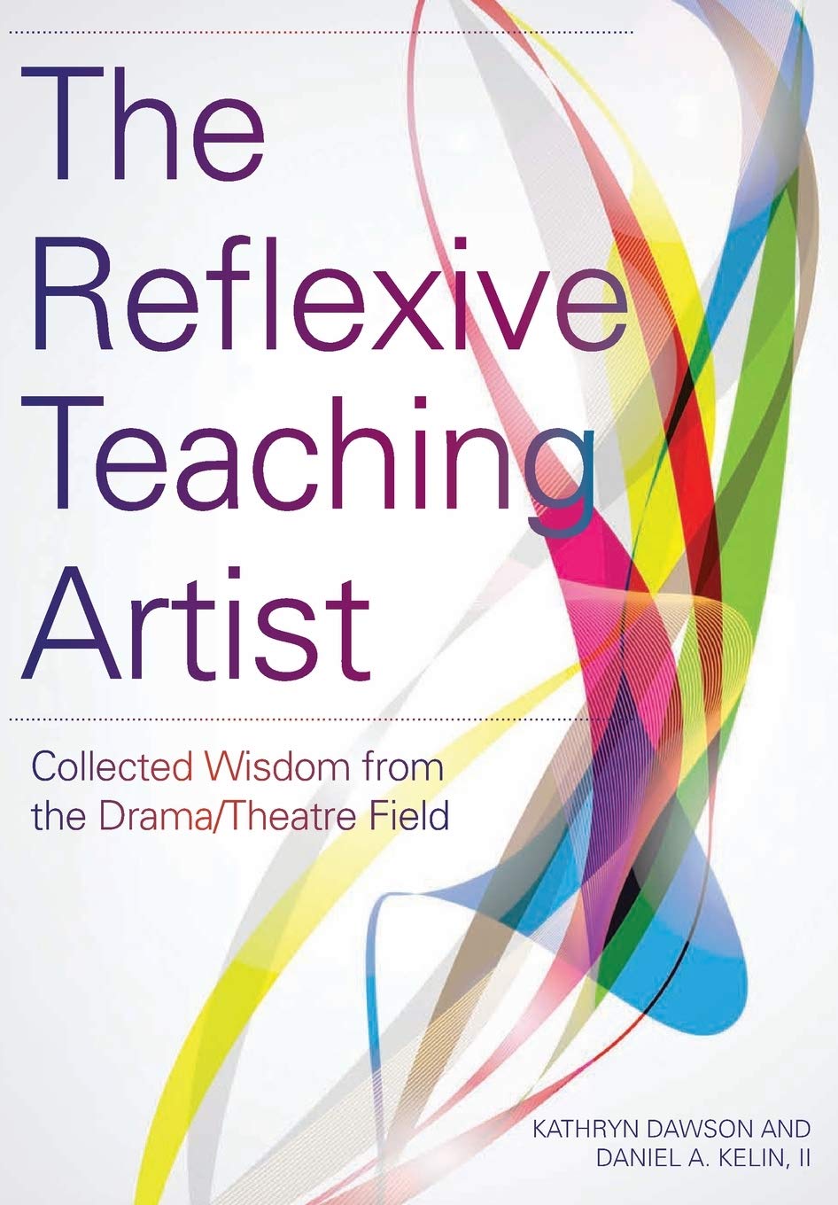 The Reflexive Teaching Artist: Collected Wisdom from the Drama/Theatre Field (Theatre in Education),New