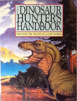 The Dinosaur Hunter's Handbook: Discover the Traces of a Lost World,Used