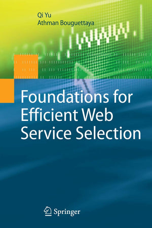 Foundations for Efficient Web Service Selection (Advances in Database Systems),Used