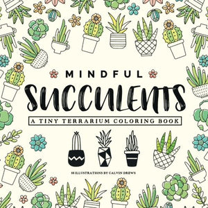 Mindful Succulents Coloring Book: A Tiny Terrarium Coloring Book,Used