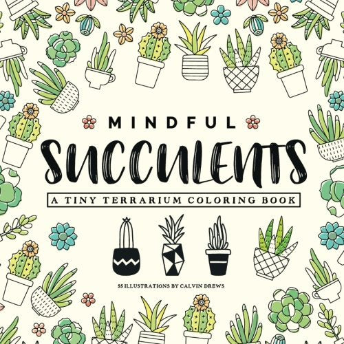 Mindful Succulents Coloring Book: A Tiny Terrarium Coloring Book,Used