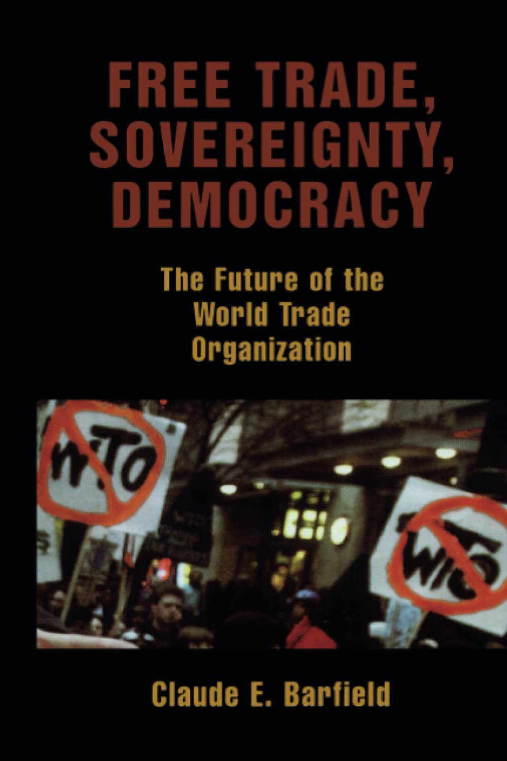 Free Trade, Sovereignty, Democracy: The Future Of The World Trade Organization,Used
