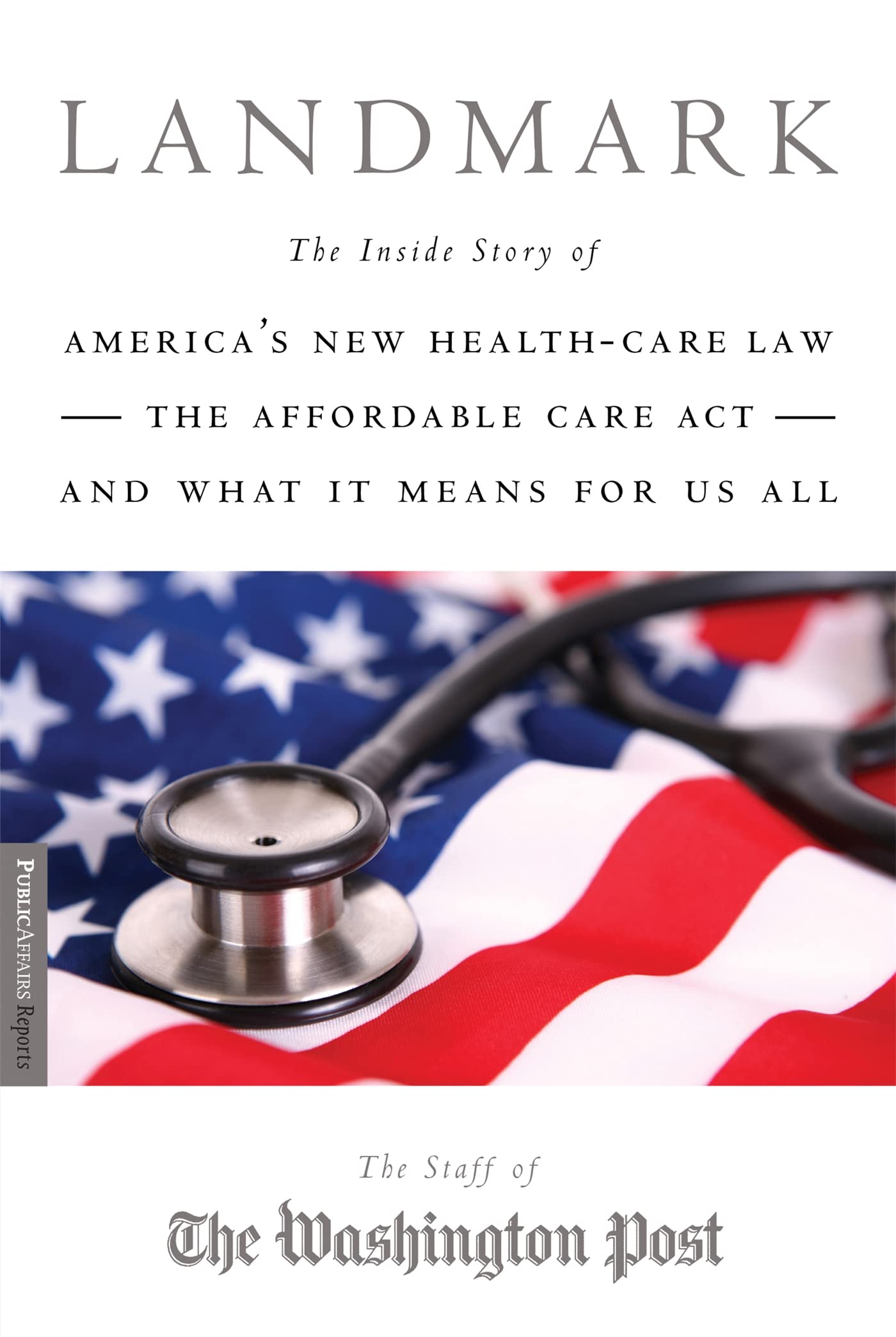 Landmark: The Inside Story of Americas New HealthCare LawThe Affordable Care Actand What It Means for Us All (Publicaffairs R,Used