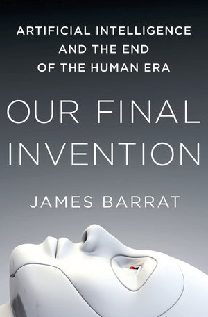 Our Final Invention: Artificial Intelligence and the End of the Human Era,Used