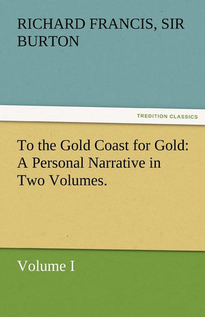 To the Gold Coast for Gold A Personal Narrative in Two Volumes.Volume I,Used