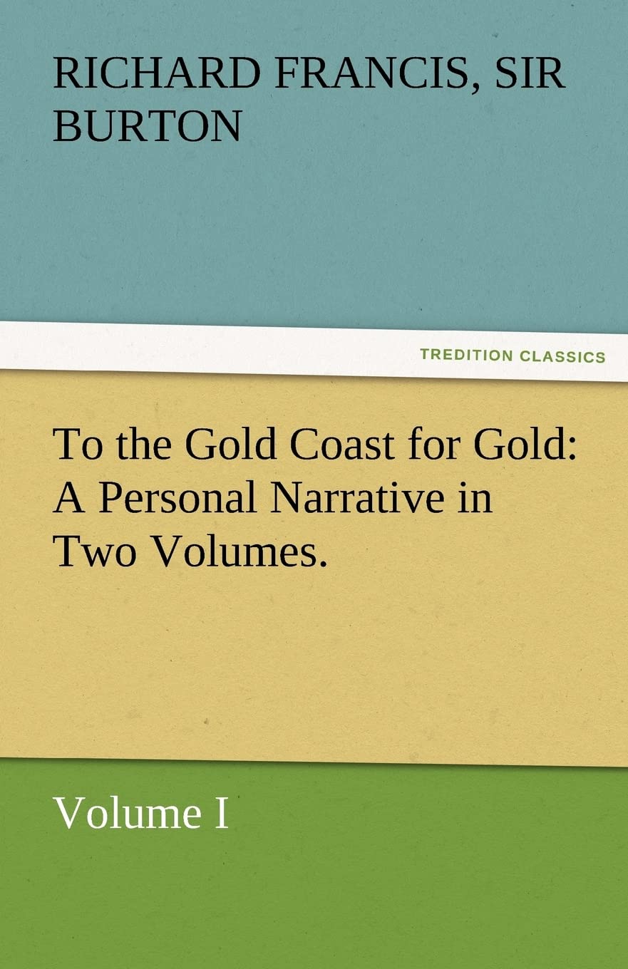 To the Gold Coast for Gold A Personal Narrative in Two Volumes.Volume I,Used