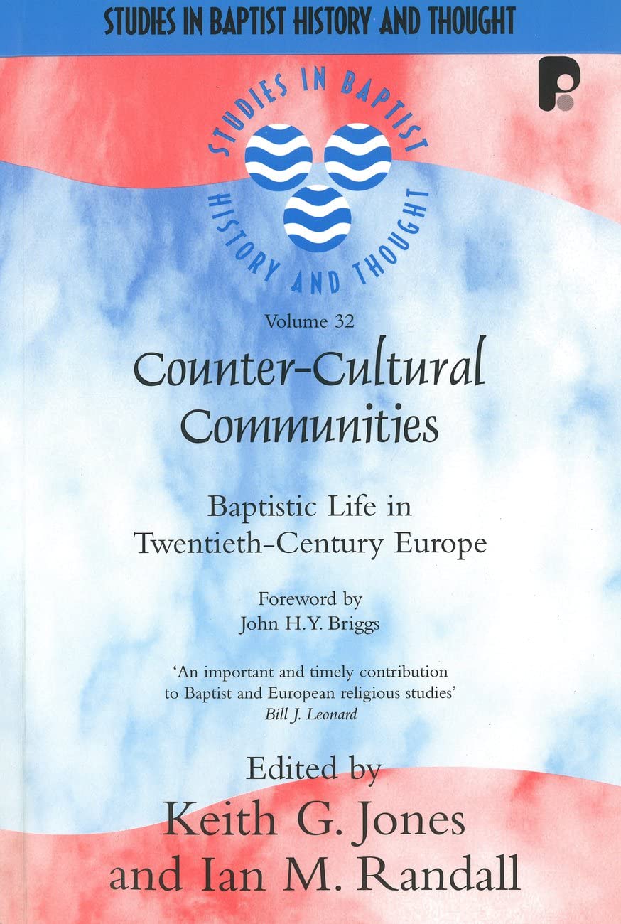 CounterCultural Communities: Baptistic Life in TwentiethCentury Europe (Studies in Baptist History and Thought)
