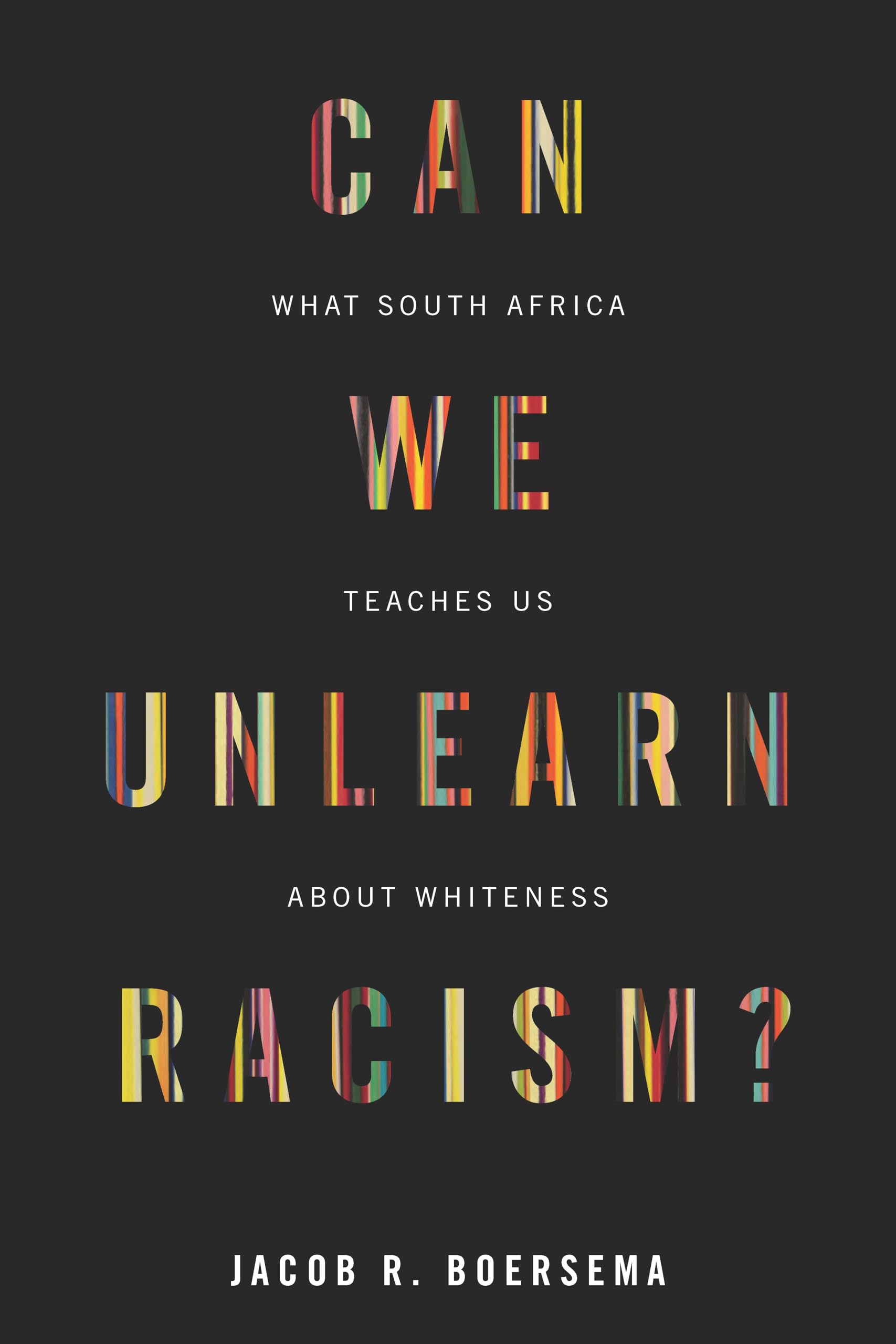 Can We Unlearn Racism?: What South Africa Teaches Us About Whiteness,Used