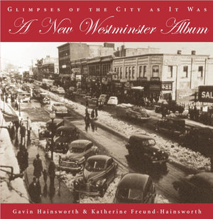 A New Westminster Album: Glimpses Of The City As It Was