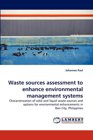 Waste sources assessment to enhance environmental management systems: Characterization of solid and liquid waste sources and opt,Used