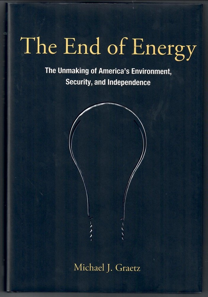 The End of Energy: The Unmaking of America's Environment, Security, and Independence,Used