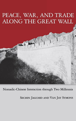 Peace, War, And Trade Along The Great Wall: Nomadicchinese Interaction Through Two Millenia,Used