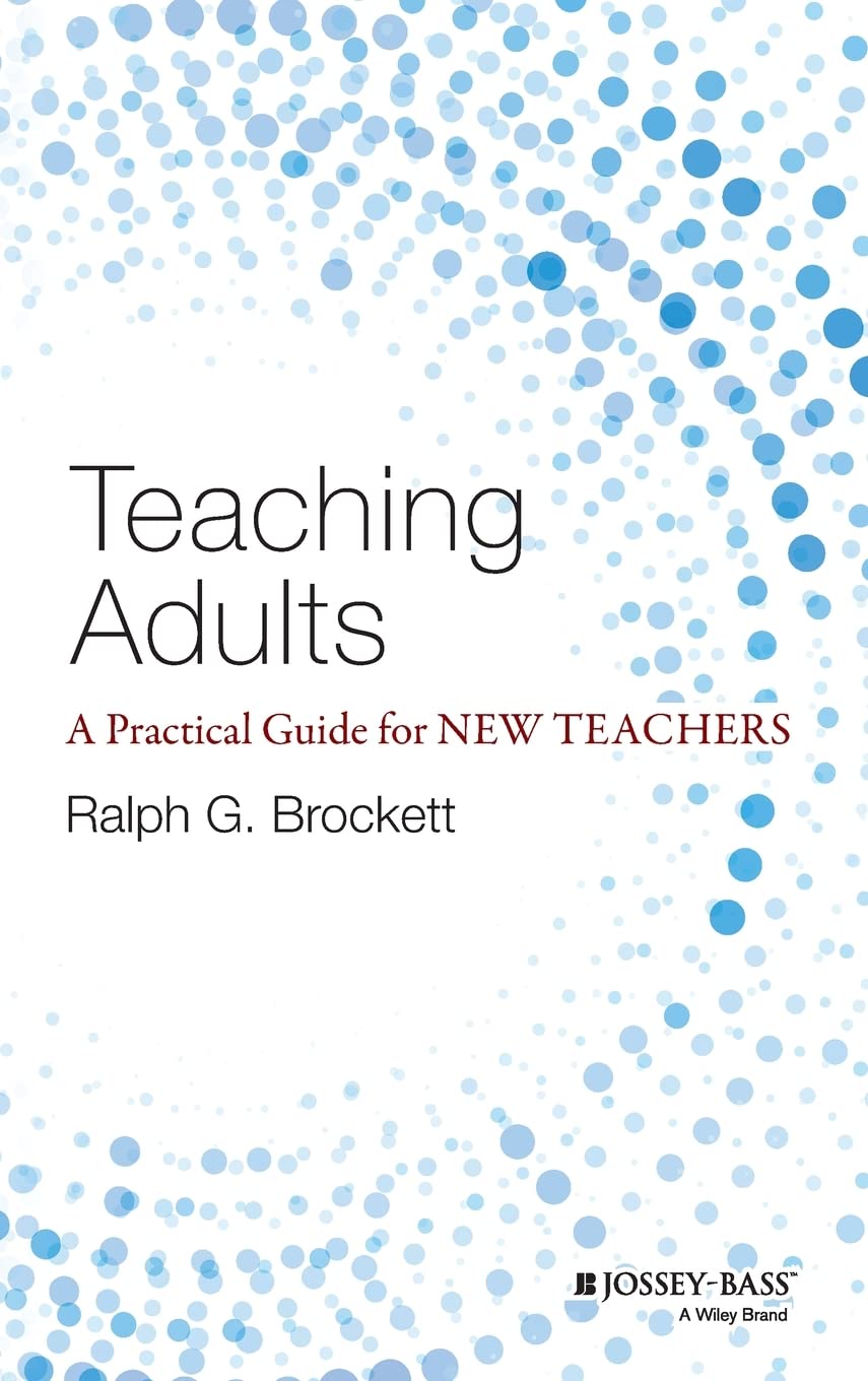 Teaching Adults: A Practical Guide For New Teachers (Josseybass Higher And Adult Education)