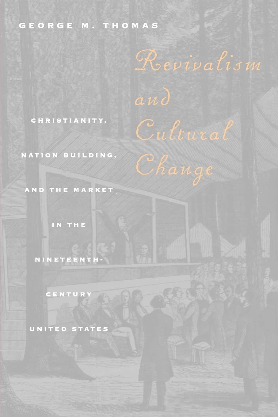 Revivalism And Cultural Change: Christianity, Nation Building, And The Market In The Nineteenthcentury United States,New