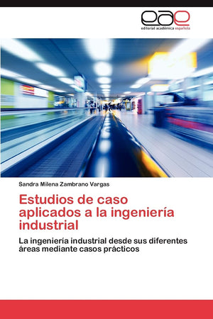 Estudios de caso aplicados a la ingeniera industrial: La ingeniera industrial desde sus diferentes reas mediante casos pr,Used