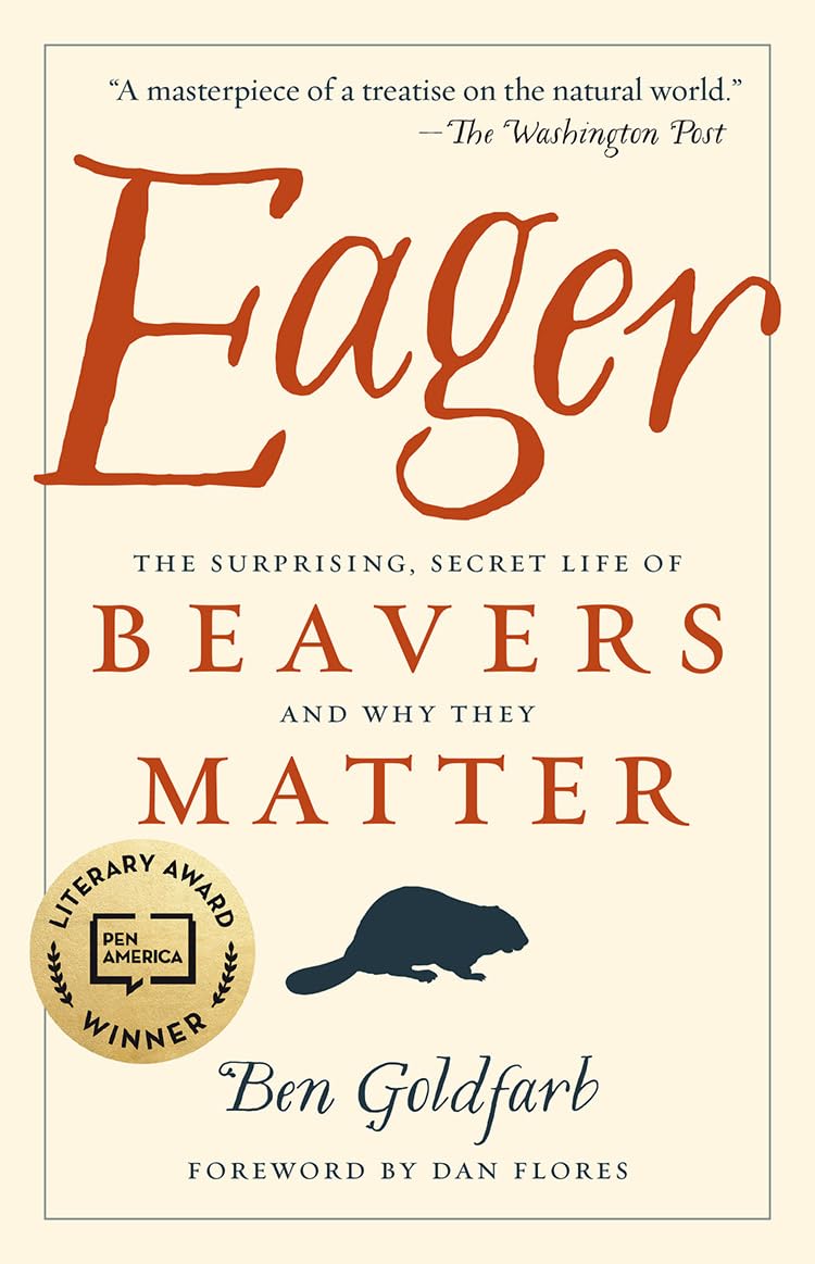 Eager: The Surprising, Secret Life of Beavers and Why They Matter,Used