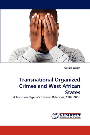 Transnational Organized Crimes and West African States: A Focus on Nigeria's External Relations, 19892006,Used