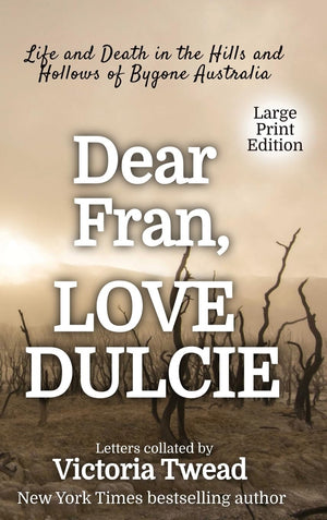 Dear Fran, Love Dulcie  LARGE PRINT: Life and Death in the Hills and Hollows of Bygone Australia,Used