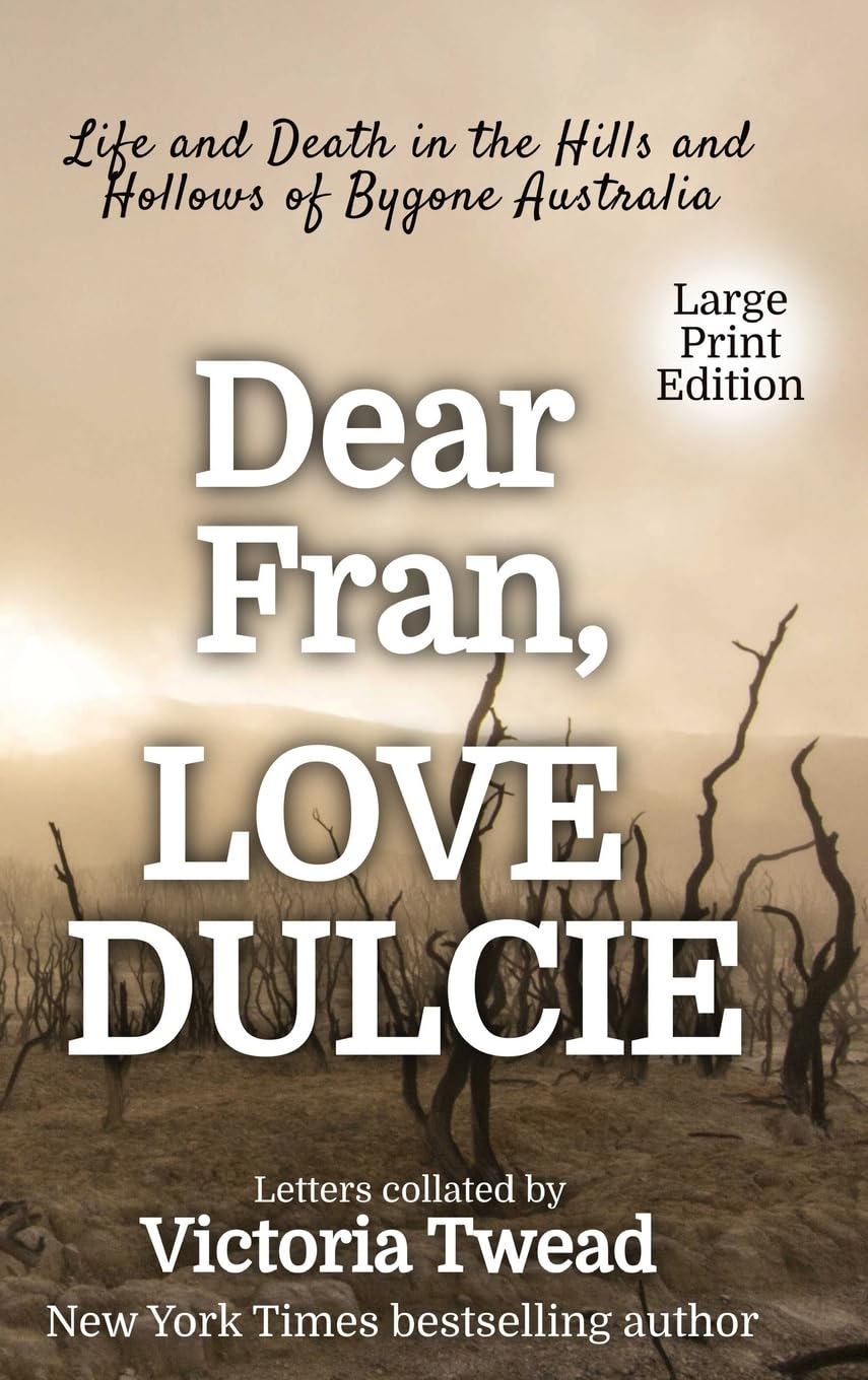 Dear Fran, Love Dulcie  LARGE PRINT: Life and Death in the Hills and Hollows of Bygone Australia,Used