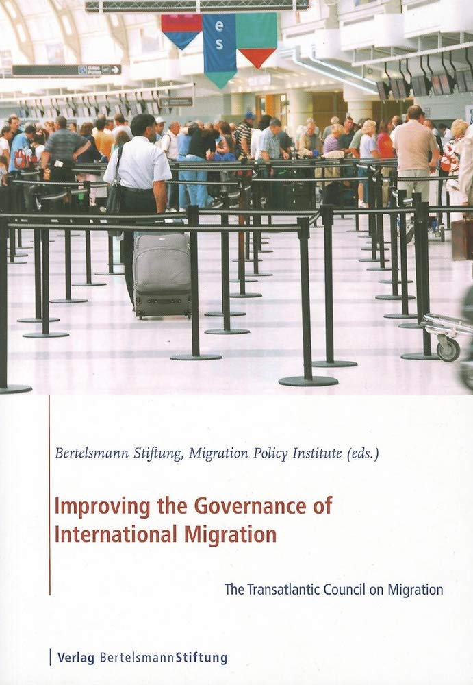 Improving the Governance of International Migration: The Transatlantic Council on Migration,Used