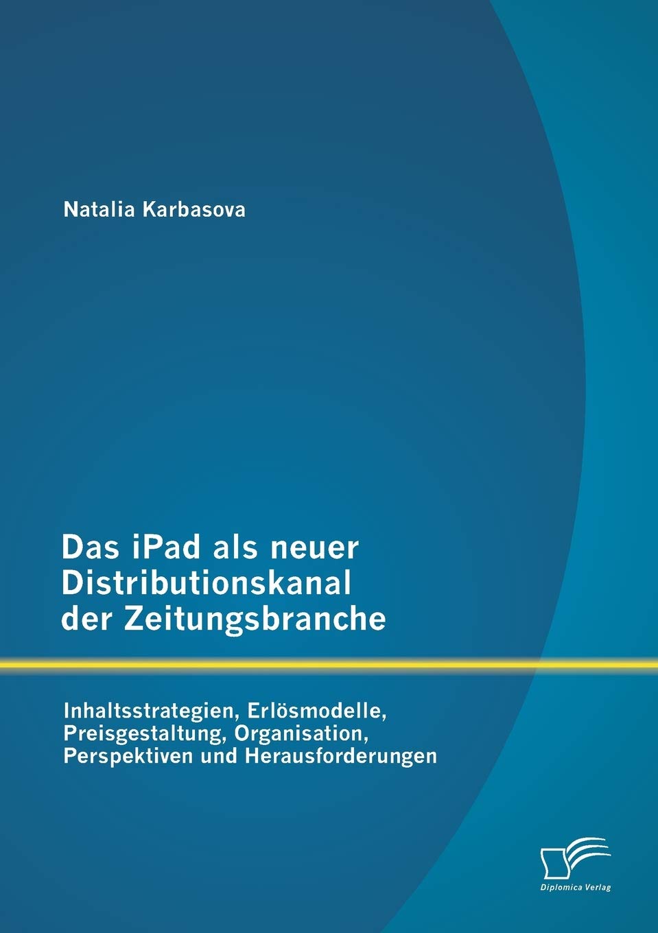 Das iPad als neuer Distributionskanal der Zeitungsbranche: Inhaltsstrategien, Erlsmodelle, Preisgestaltung, Organisation, Perspe,Used