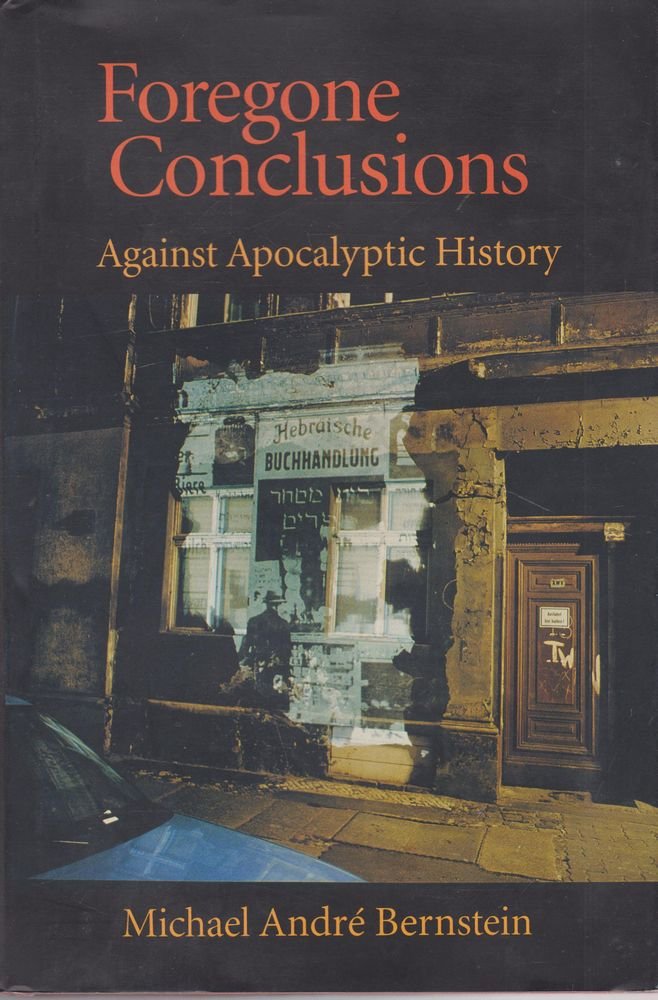 Foregone Conclusions: Against Apocalyptic History,Used