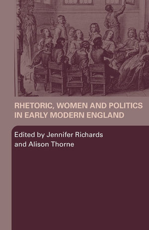Rhetoric, Women and Politics in Early Modern England,Used