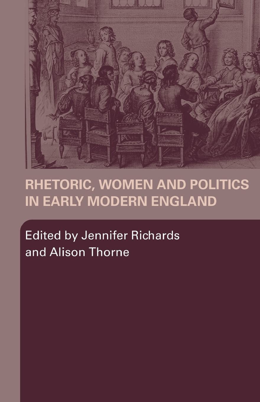 Rhetoric, Women and Politics in Early Modern England,Used