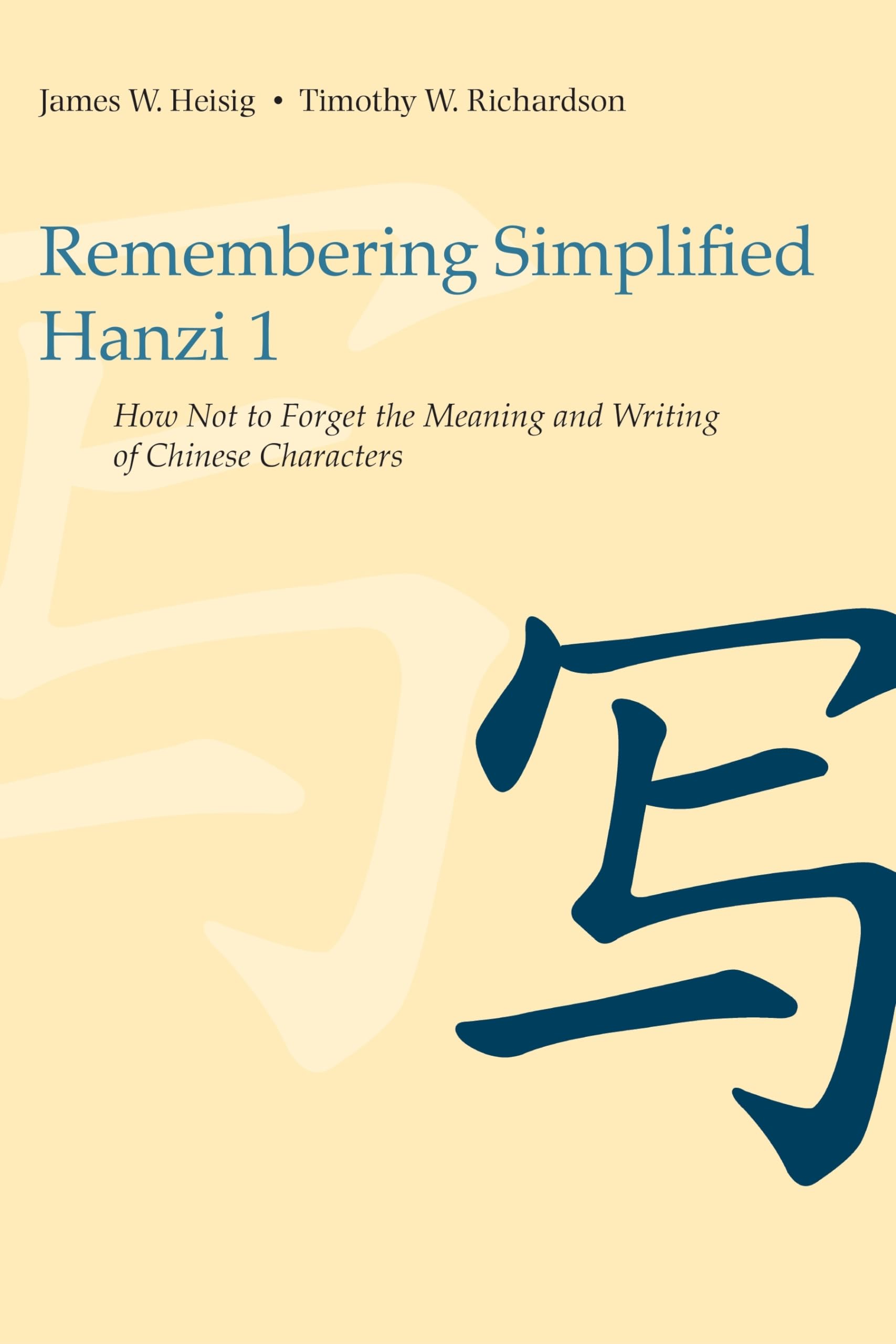 Remembering Simplified Hanzi 1: How Not to Forget the Meaning and Writing of Chinese Characters,New