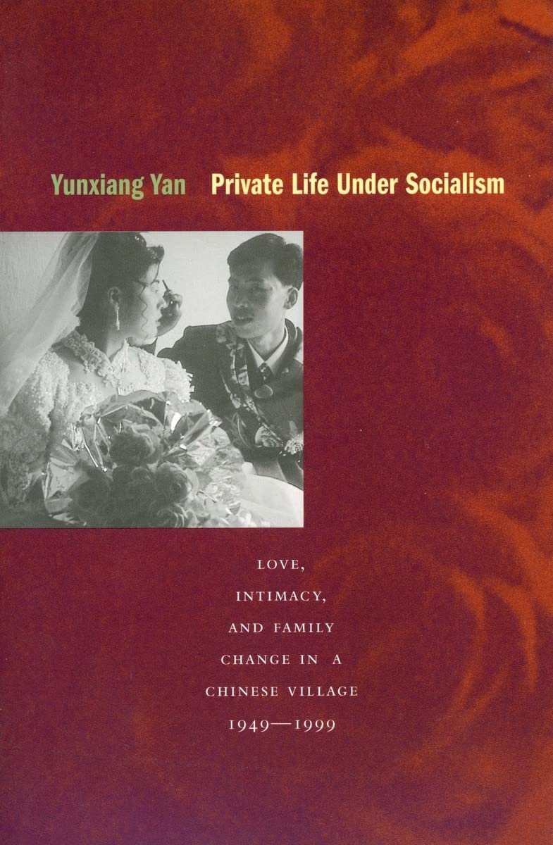 Private Life Under Socialism: Love, Intimacy, And Family Change In A Chinese Village, 19491999,New