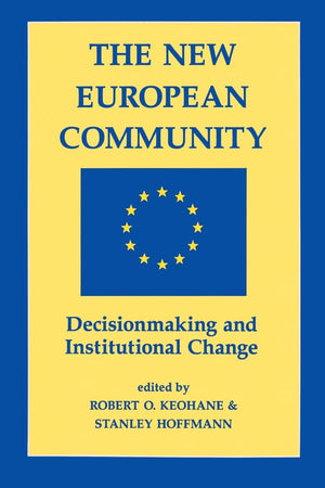 The New European Community: Decisionmaking And Institutional Change,New