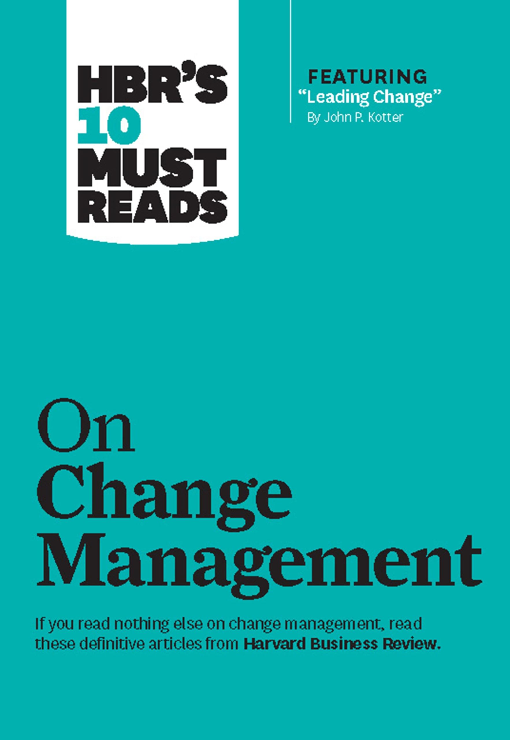HBR's 10 Must Reads on Change Management (including featured article 'Leading Change,' by John P. Kotter),Used