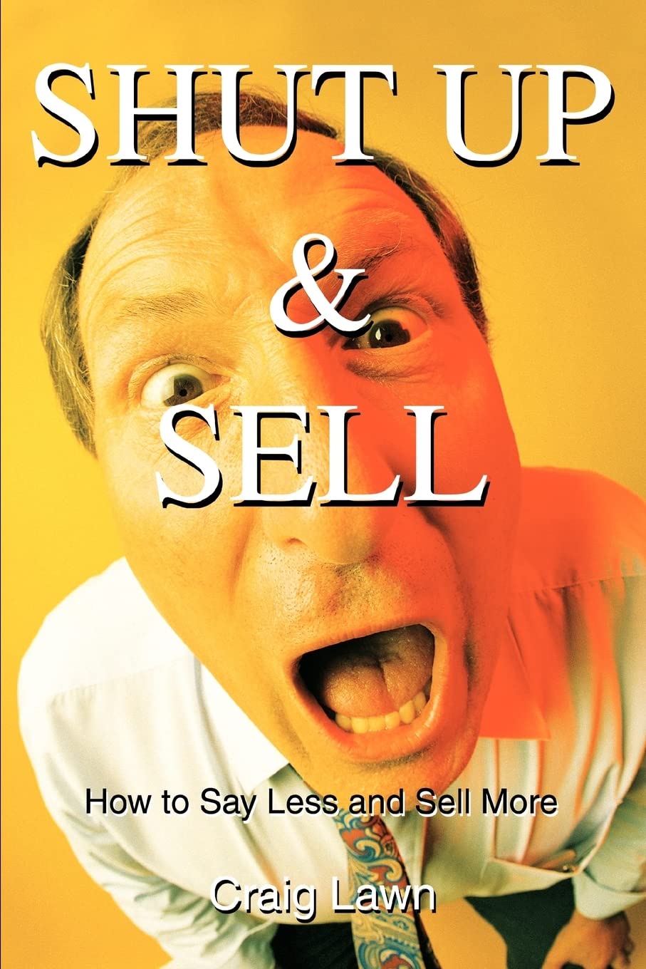 Shut Up and Sell: How to Say Less and Sell More,Used