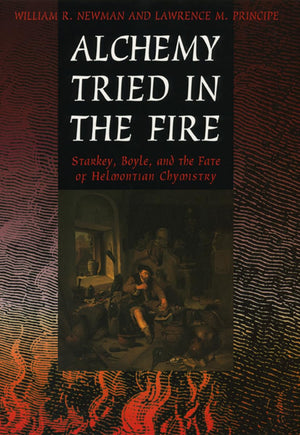Alchemy Tried in the Fire: Starkey, Boyle, and the Fate of Helmontian Chymistry,Used