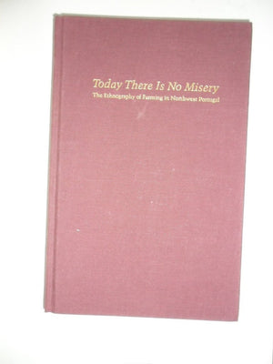 Today There Is No Misery: The Ethnography of Farming in Northwest Portugal (Arizona Studies in Human Ecology),Used